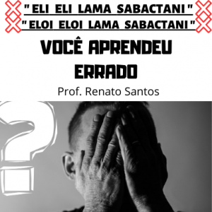 ❌ ELOI ELOI LAMA SABACTANI – VOCÊ APRENDEU ERRADO ❌