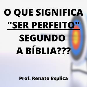 O Que Significa Ser Perfeito Na Bíblia