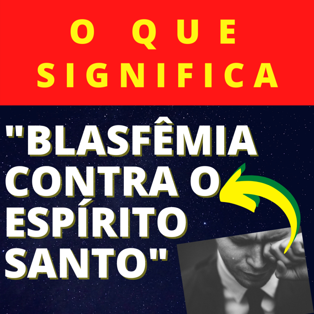 O QUE É A BLASFÊMIA CONTRA O ESPÍRITO SANTO?