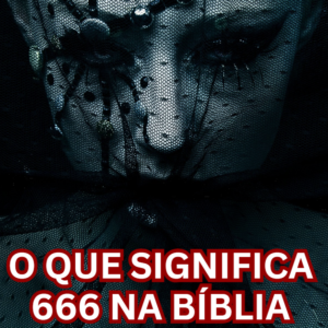 O que significa 666 na Bíblia